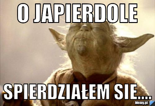 O Japierdole Spierdziałem sie....