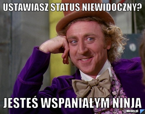 Ustawiasz status niewidoczny? jesteś wspaniałym ninja