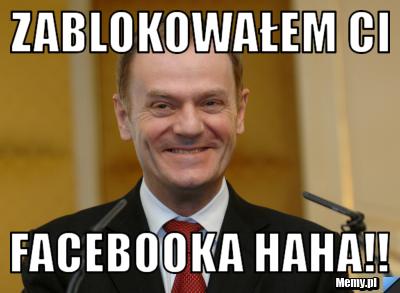 Zablokowałem ci Facebooka HAHA!!