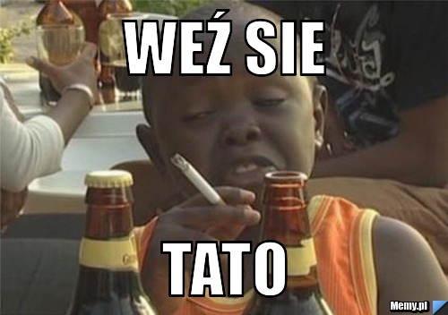 Weź sie  tato