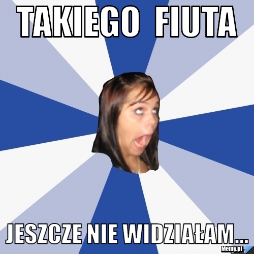 TAKIEGO  FIUTA JESZCZE NIE WIDZIAŁAM...