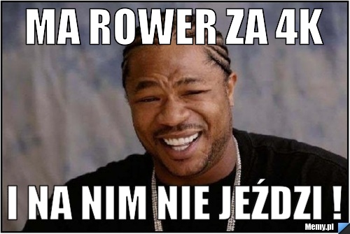 MA ROWER ZA 4K I NA NIM NIE JEŹDZI !