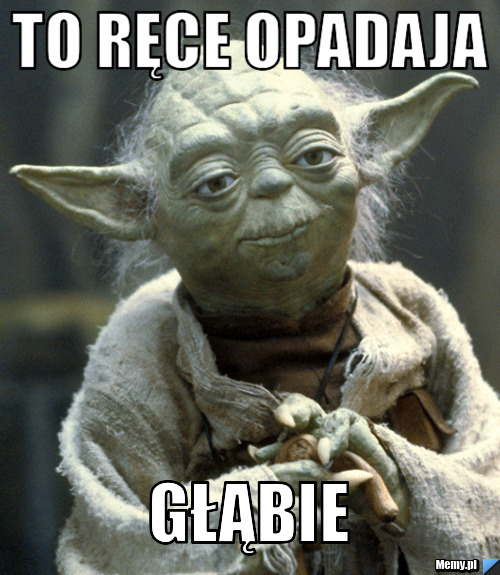 To ręce opadaja głąbie