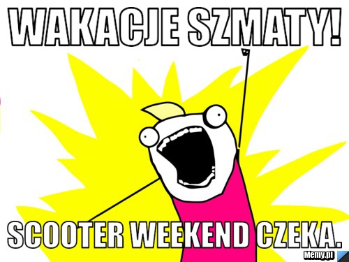 Wakacje szmaty! Scooter weekend czeka.