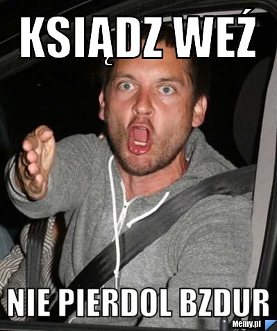 Ksiądz weź nie pierdol bzdur