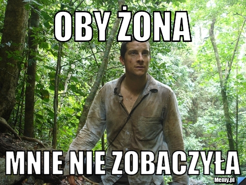 Oby żona mnie nie zobaczyła