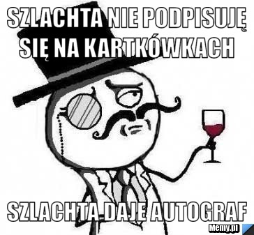  Szlachta nie podpisuję się na kartkówkach szlachta daje autograf