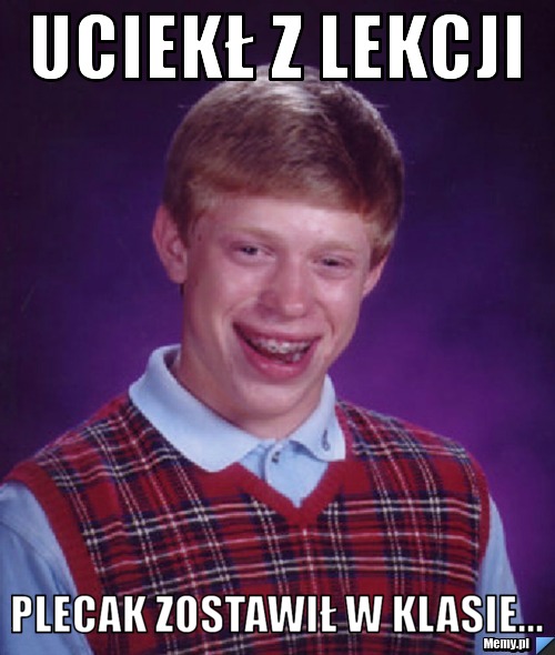 Uciekł z lekcji  plecak zostawił w klasie...