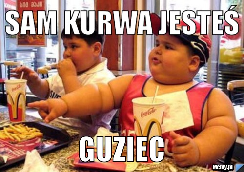 SAM KURWA JESTEŚ GUZIEC