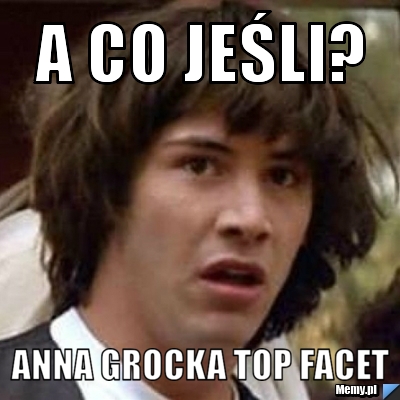 A co jeśli? anna grocka top facet