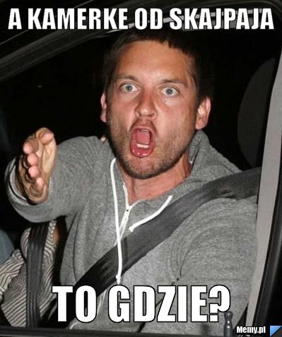 A kamerke od skajpaja to gdzie? 