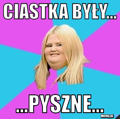 Ciastka były... ...pyszne...