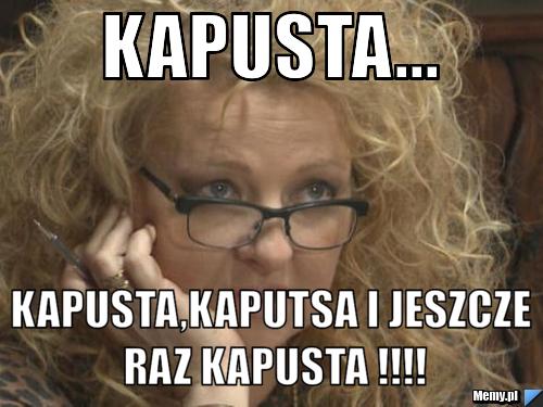 Kapusta... kapusta,kaputsa i jesZcze raz KAPUSTA !!!!