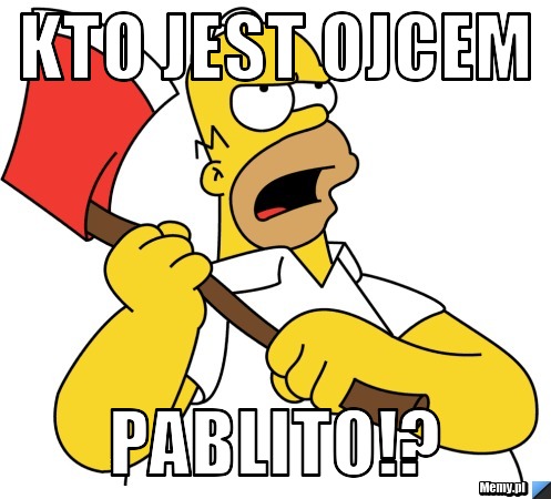 Kto jest ojcem  pablito!?