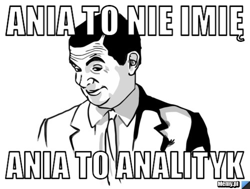 Ania to nie imię Ania to analityk
