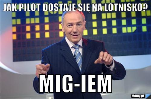 Jak pilot dostaje się na lotnisko? MIG-iem