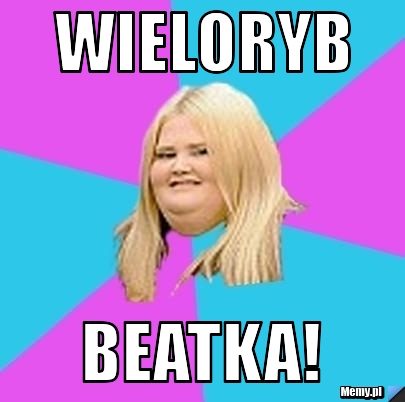 Wieloryb BEATKA!