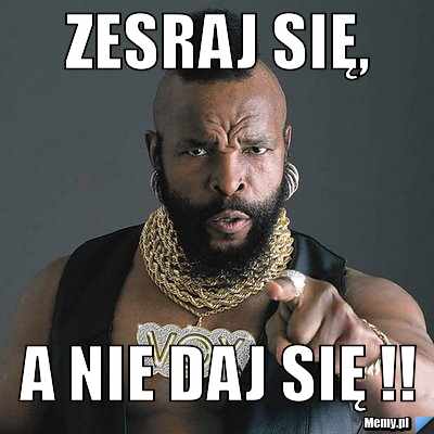 Zesraj się, a nie daj się !!