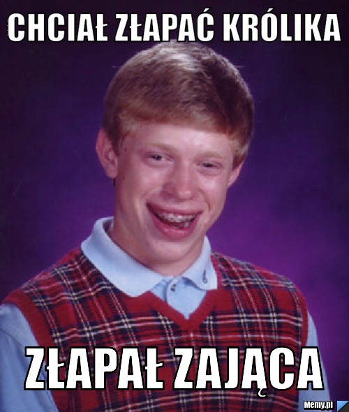 Chciał złapać królika złapał zająca