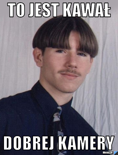 TO JEST KAWAŁ DOBREJ KAMERY
