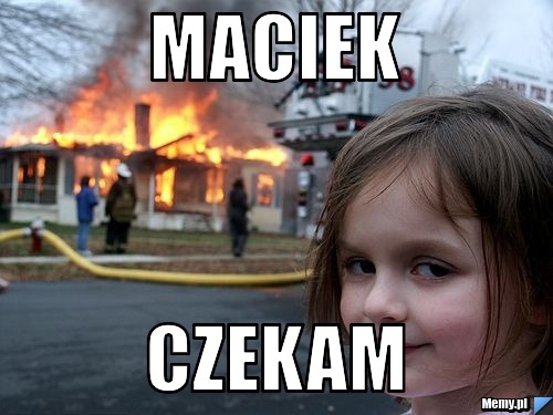 Maciek czekam