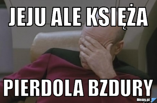 Jeju ale księża pierdola bzdury