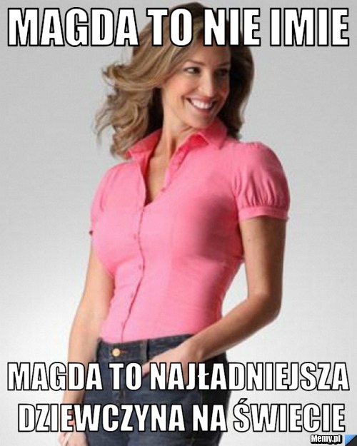 Magda to nie imie Magda to najładniejsza dziewczyna na Świecie
