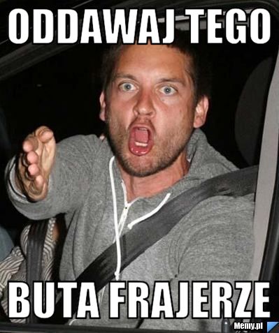 Oddawaj tego buta frajerze