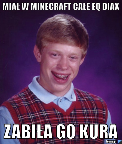 MIAŁ W MINECRAFT CAŁE EQ DIAX ZABIŁA GO KURA