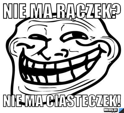 Nie ma rączek? nie ma ciasteczek!