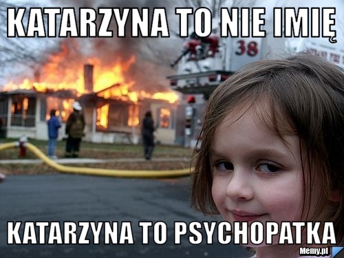 Katarzyna to nie imię katarzyna to psychopatka