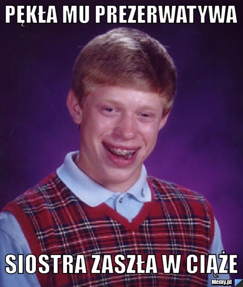 Pękła mu prezerwatywa Siostra zaszła w ciąże