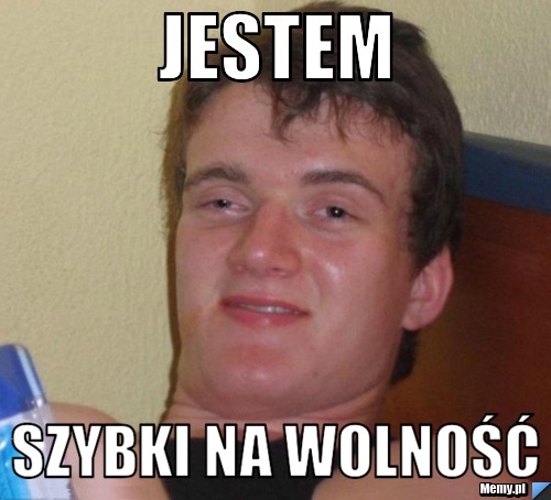 Jestem SZYBKI NA WOLNOŚĆ