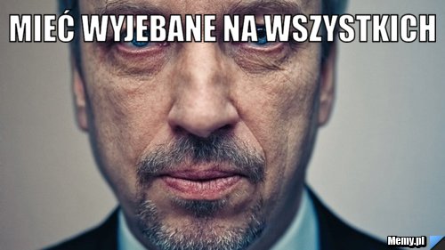 Mieć wyjebane na wszystkich  