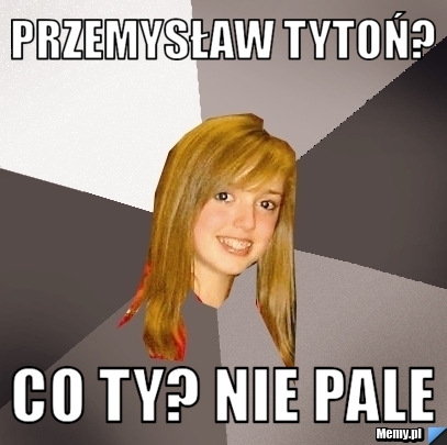 Przemysław Tytoń? Co ty? nie pale