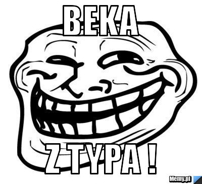 Beka z typa !