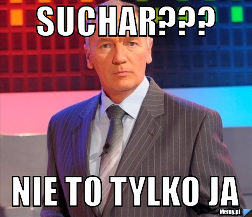 Suchar??? nie to tylko ja