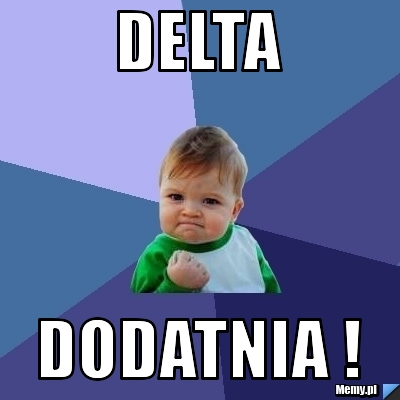 Delta dodatnia !