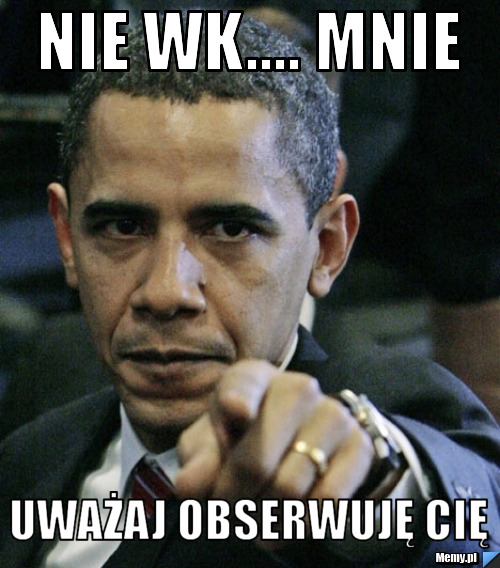 Nie wk.... mnie uważaj obserwuję cię 