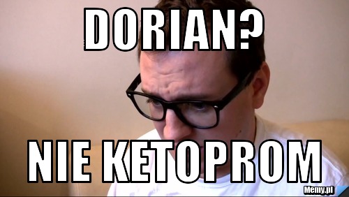 Dorian? Nie Ketoprom