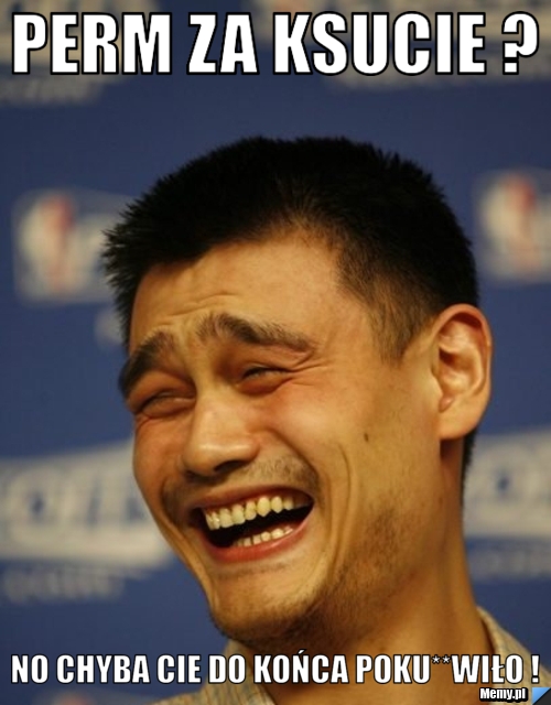 Perm za ksucie ? No chyba Cie do końca poku**wiło !