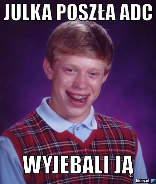 Julka poszła adc  wyjebali ją