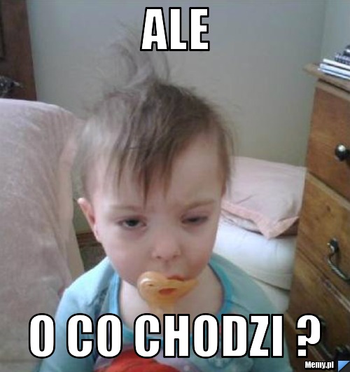 Ale  O co chodzi ?