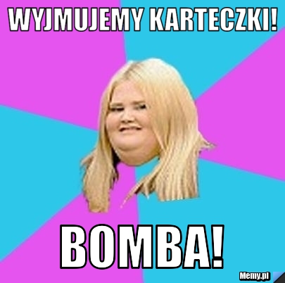 Wyjmujemy karteczki! Bomba!
