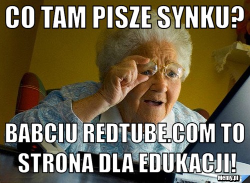 Co tam pisze Synku? Babciu redtube.com to strona dla edukacji!