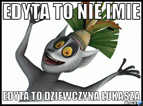 Edyta to nie imie edyta to dziewczyna łukasza