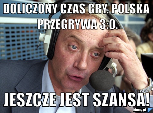 Doliczony czas gry. Polska przegrywa 3:0. Jeszcze jest szansa!