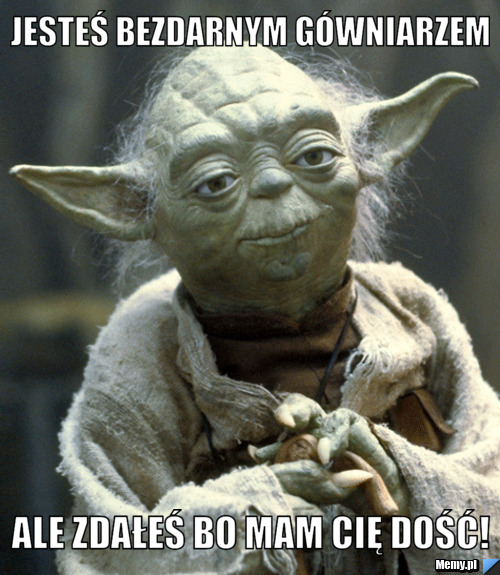 Jesteś bezdarnym gówniarzem ale zdałeś bo mam cię dość!