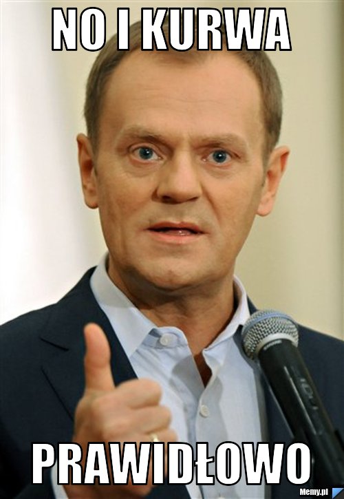 No i kurwa prawidłowo