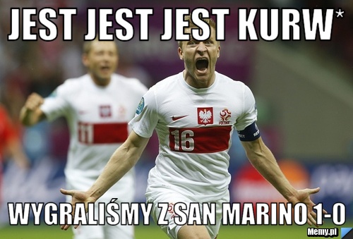 Jest jest jest Kurw* Wygraliśmy z San Marino 1-0